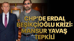 CHP'de Erdal Beşikçioğlu krizi: Mansur Yavaş tepkili, açıklama gecikti